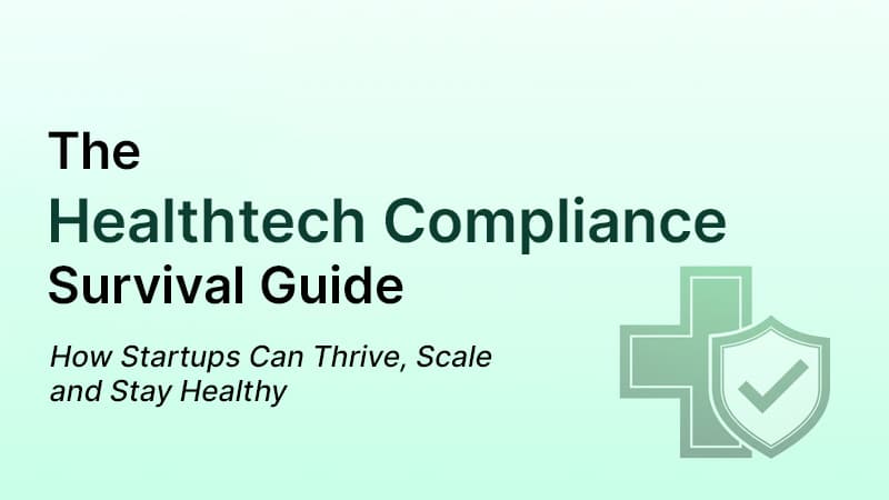 The Healthtech Compliance Survival Guide: How Startups Can Thrive, Scale and Stay Healthy